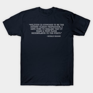 Politics is supposed to be the second-oldest profession. T-Shirt